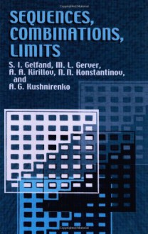 Sequences, Combinations, Limits - S.I. Gelfand, Joan Teller, M.L. Gerver, A.A. Kirillov, N.N. Konstantinov