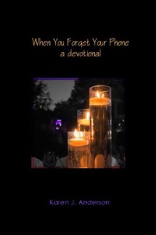 When You Forget Your Phone - Karen J. Anderson, Erjon Troqe