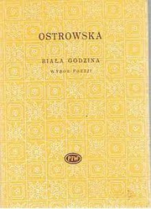 Biała godzina. Wwybór poezji - Bronisława Ostrowska