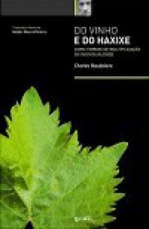 Do Vinho e do Haxixe - Comparados como formas de multiplicação da individualidade - Charles Baudelaire, Helder Moura Pereira