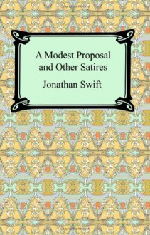 A Modest Proposal and Other Satires - Jonathan Swift