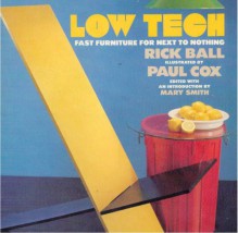 Low Tech: Fast Furniture For Next To Nothing - Richard Ball, Paul Cox, Mary Smith