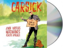 Carsick: John Waters hitchhikes across America - John Waters