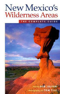 New Mexico's Wilderness Areas: The Complete Guide - Tom Till