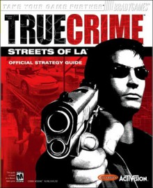 True Crime(tm): Streets of L.A.(TM) Official Strategy Guide(for PC) - Tim Bogenn