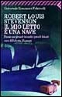 Il mio letto è una nave. Poesie per grandi incanti e piccoli lettori. - Robert Louis Stevenson, R. Mussapi