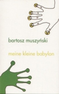 Meine kleine babylon - Bartosz Muszyński - Bartosz Muszyński