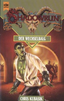 Der Wechselbalg (Shadowrun, #6) - Christopher Kubasik, Christian Jentzsch, John Zeleznick, Joel Biske