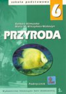 Przyroda : podręcznik dla uczniów klasy 6 szkoły podstawowej - Barbara. Klimuszko