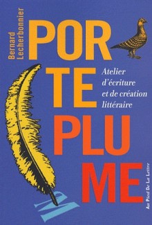 Porte plume : atelier d'écriture et de création littéraire - Bernard Lecherbonnier