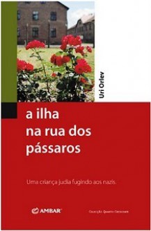 A Ilha na Rua dos Pássaros - Uri Orlev, Isabel Ramalhete