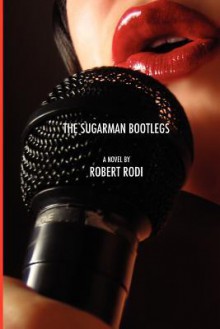 The Sugarman Bootlegs - Robert Rodi