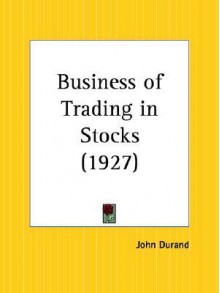 Business of Trading in Stocks - John Durand