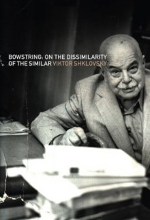 Bowstring: On the Dissimilarity of the Similar (Russian Literature Series) - Viktor Shklovsky, Shushan Avagyan