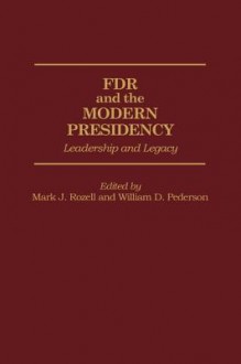 FDR and the Modern Presidency: Leadership and Legacy - Mark J. Rozell, William Pederson