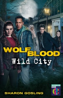 Wolf Blood: Wild City - Sharon Gosling