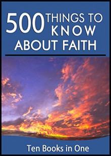 500 Things to Know About Faith: Spiritual Discipline, Living in the Moment, Mediation, Pray, Balance, Optimism, Fruits of the Spirit, Journaling, and More - Amanda Walton, Danilyn Abuelo Flores, Keri Kennedy, Krista "KK" Mounsey, Kristine Joy Escarilla, Lisa Rusczyk, M Ahlers