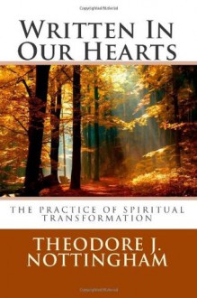 Written in Our Hearts: The Practice of Spiritual Transformation - Theodore J. Nottingham