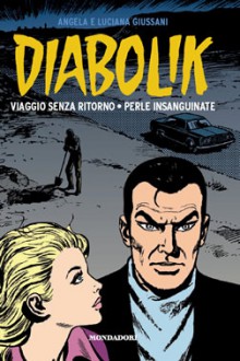 Diabolik gli anni d'oro n. 17: Viaggio senza ritorno - Perle insanguinate - Angela Giussani, Lino Jeva, Luciana Giussani, Enzo Facciolo, Flavio Bozzoli, Glauco Coretti