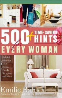 500 Time-Saving Hints for Every Woman: Helpful Tips for Your Home, Family, Shopping, and More - Emilie Barnes