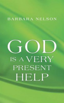 God Is a Very Present Help - Barbara Nelson