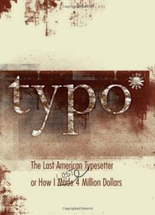 Typo: The Last American Typesetter or How I Made and Lost 4 Million Dollars - David Silverman