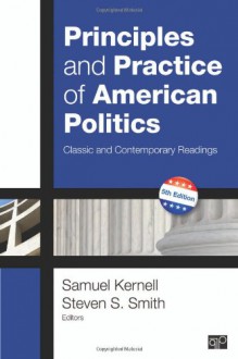 Principles and Practice of American Politics: Classic and Contemporary Readings, 5th Edition (Principles & Practice of American Politics) - Samuel Kernell, Steven S Smith