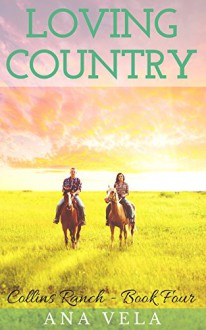 Loving Country (Collins Ranch - Book Four) - Ana Vela