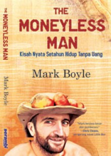 The Moneyless Man - Mark Boyle, Rahmani Astuti, Moh. Sidik Nugraha