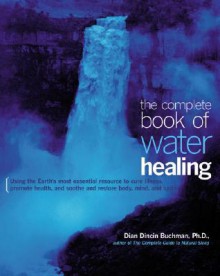 The Complete Book of Water Healing - Dian Dincin Buchman