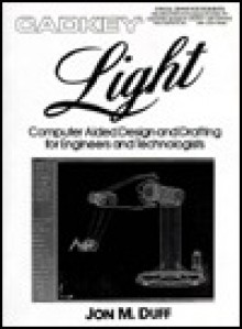 Cad Key Light: Computer Aided Design And Drafting For Engineers And Technologists - Jon M. Duff