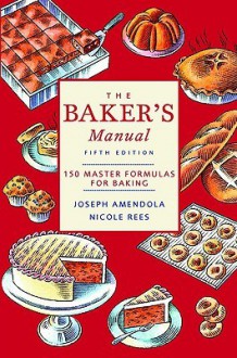 The Baker's Manual150 Master Formulas For Baking - Joseph Amendola, Nicole Rees