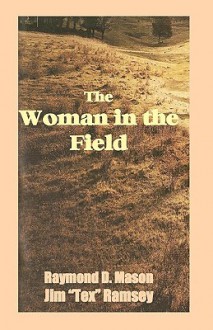 The Woman in the Field - Raymond D. Mason, Jim Ramsey