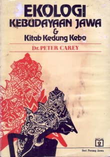 Ekologi Kebudayaan Jawa dan Kitab Kedung Kebo - Peter Carey