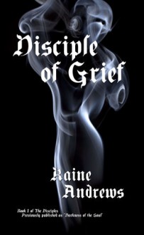 Disciple of Grief (The Disciples, #1) - Kaine Andrews