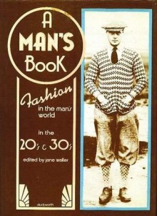 A Man's Book: Fashion in the Man's World in the 20's & 30's - Jane Waller