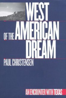 West of the American Dream: An Encounter with Texas - Paul Christensen