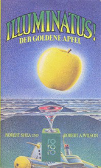 Illuminatus! Der Goldene Apfel (Illuminatus 2) - Robert Shea