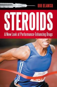 Steroids: A New Look at Performance-Enhancing Drugs - Rob Beamish