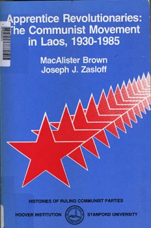 Apprentice Revolutionaries: The Communist Movement in Laos, 1930-1985 (Hoover Institution Press Publication) - MacAlister Brown, Joseph J. Zasloff