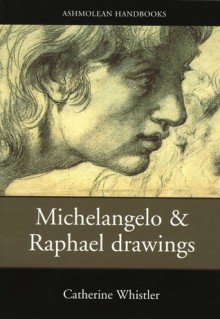 Drawings by Michelangelo & Raphael - Catherine Whistler