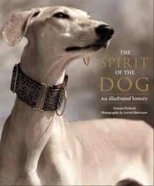 The Spirit of the Dog: An Illustrated History. by Tamsin Pickeral - Tamsin Pickeral