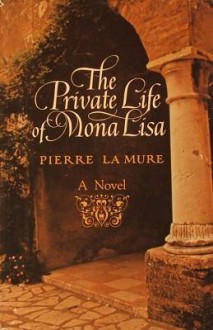 The Private Life Of Mona Lisa - Pierre la Mure