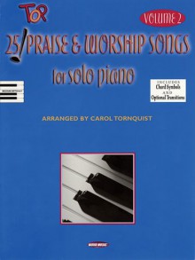 25 Top Praise And Worship Songs For Solo Piano Volume 2 - Carol Tornquist