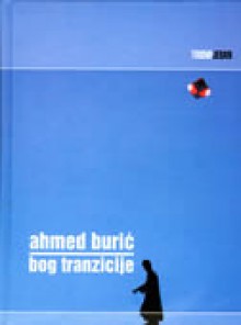 Bog tranzicije - Ahmed Burić