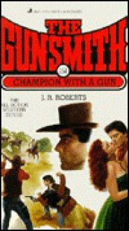 The Gunsmith 151: Champion with a Gun - J.R. Roberts