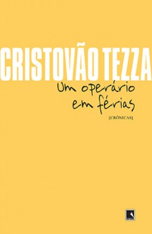 Um Operário em Férias - Cristovão Tezza, Christian Schwartz