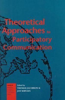 Theoretical Approaches To Participatory Communication - Jan Servaes, Thomas L. Jacobson