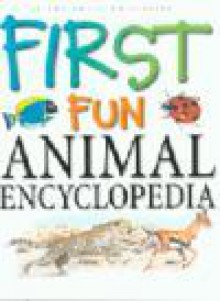 First Fun Animal Encyclopedia - Steve Parker, Philip Steele, Jane Walker