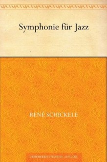 Symphonie für Jazz (German Edition) - Rene Schickele